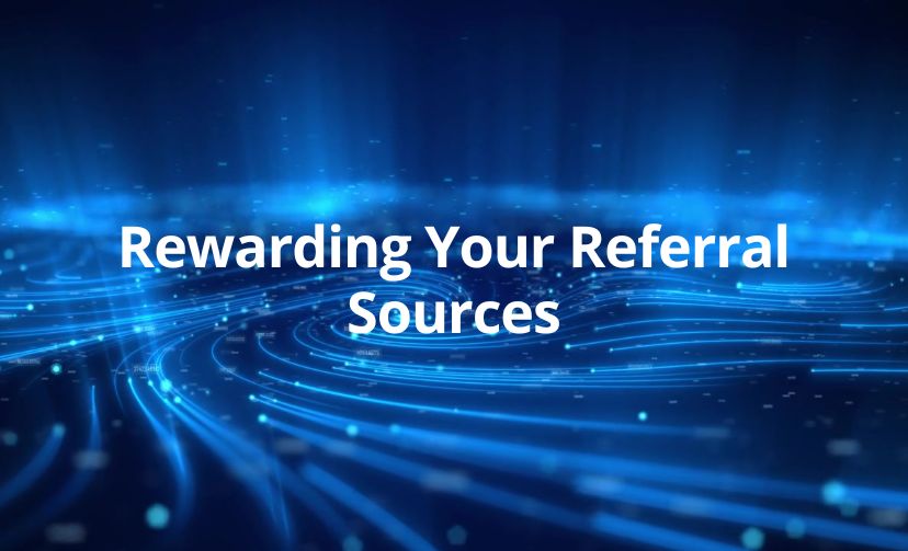 Rewarding Your Referral Sources